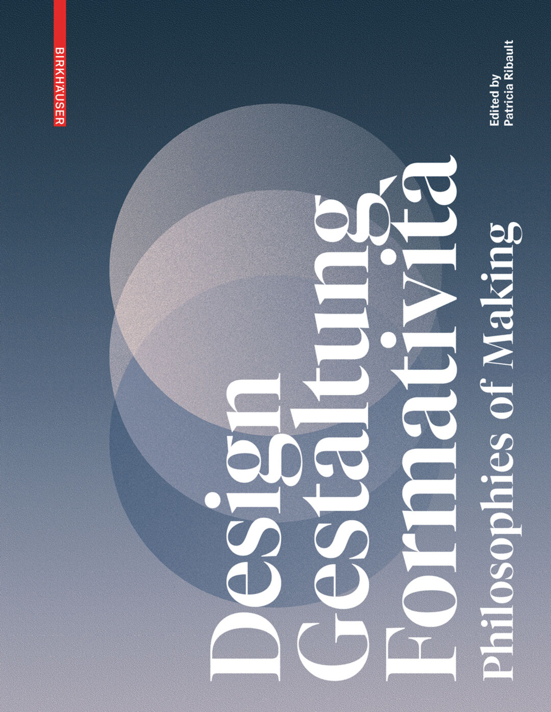 Design, Gestaltung, Formatività. Philosophies of Making. Copyright: Birkhäuser, 2022
